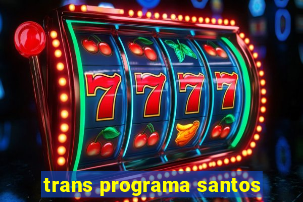 trans programa santos